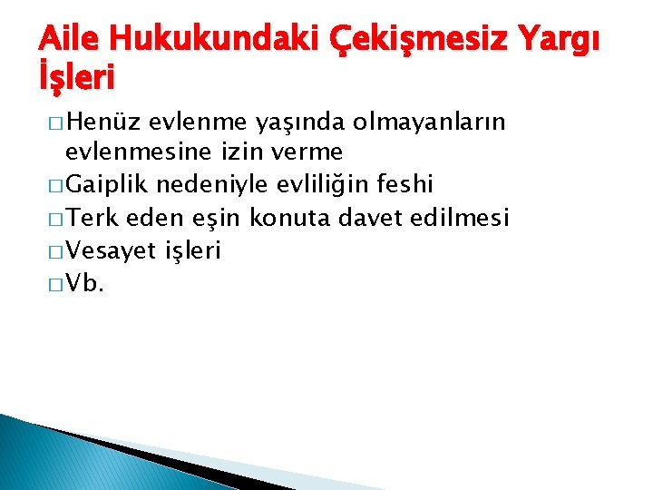 Aile Hukukundaki Çekişmesiz Yargı İşleri � Henüz evlenme yaşında olmayanların evlenmesine izin verme �