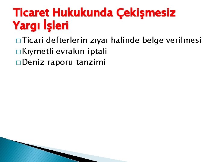 Ticaret Hukukunda Çekişmesiz Yargı İşleri � Ticari defterlerin zıyaı halinde belge verilmesi � Kıymetli