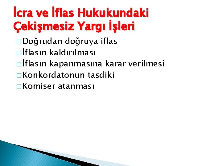 İcra ve İflas Hukukundaki Çekişmesiz Yargı İşleri � Doğrudan doğruya iflas � İflasın kaldırılması