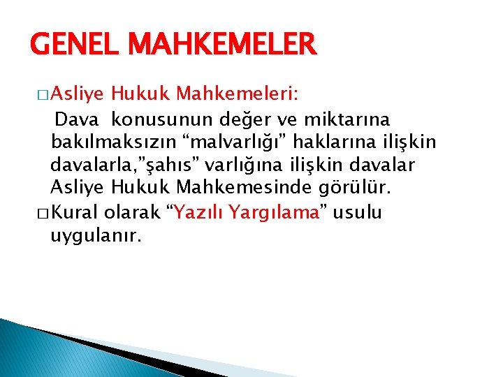 GENEL MAHKEMELER � Asliye Hukuk Mahkemeleri: Dava konusunun değer ve miktarına bakılmaksızın “malvarlığı” haklarına