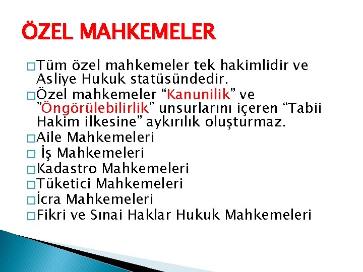 ÖZEL MAHKEMELER � Tüm özel mahkemeler tek hakimlidir ve Asliye Hukuk statüsündedir. � Özel