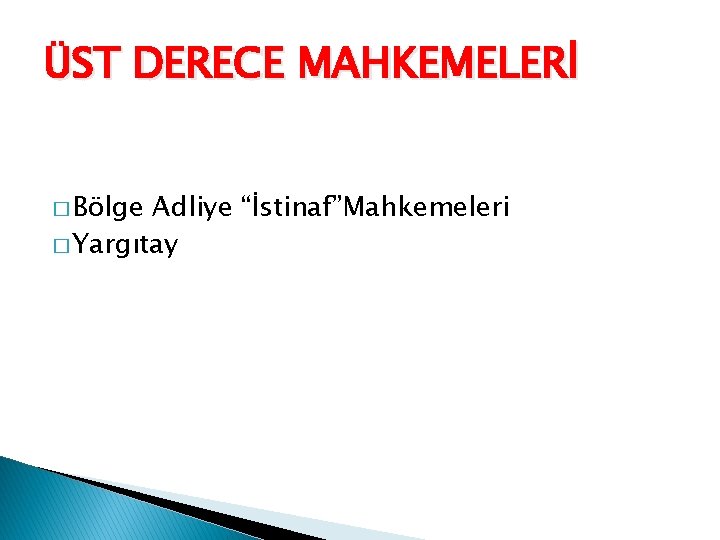 ÜST DERECE MAHKEMELERİ � Bölge Adliye “İstinaf”Mahkemeleri � Yargıtay 