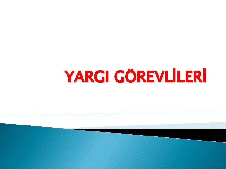 YARGI GÖREVLİLERİ 