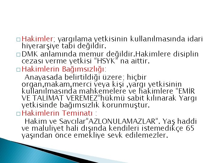 � Hakimler; yargılama yetkisinin kullanılmasında idari hiyerarşiye tabi değildir. � DMK anlamında memur değildir.