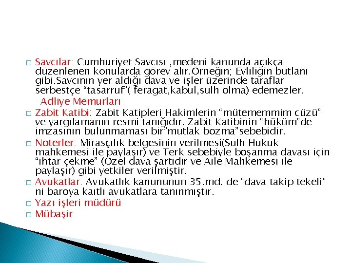 � � � Savcılar: Cumhuriyet Savcısı , medeni kanunda açıkça düzenlenen konularda görev alır.