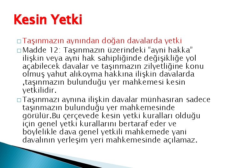 Kesin Yetki � Taşınmazın aynından doğan davalarda yetki � Madde 12: Taşınmazın üzerindeki “ayni