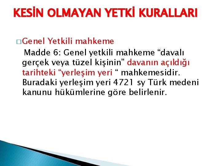 KESİN OLMAYAN YETKİ KURALLARI � Genel Yetkili mahkeme Madde 6: Genel yetkili mahkeme “davalı