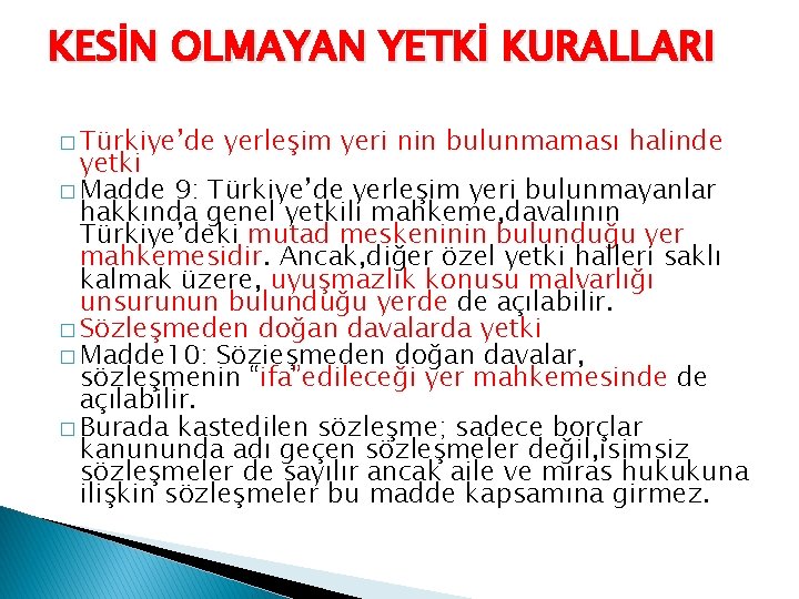 KESİN OLMAYAN YETKİ KURALLARI � Türkiye’de yerleşim yeri nin bulunmaması halinde yetki � Madde