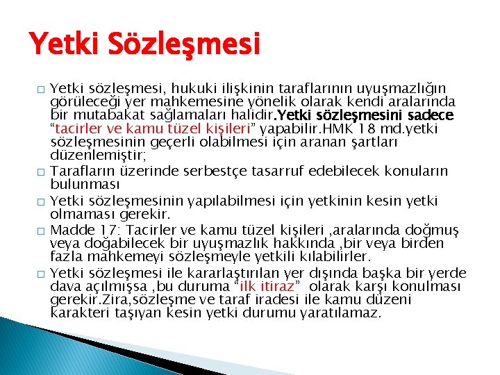 Yetki Sözleşmesi � � � Yetki sözleşmesi, hukuki ilişkinin taraflarının uyuşmazlığın görüleceği yer mahkemesine