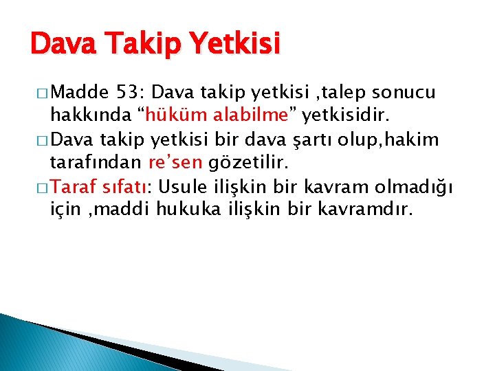 Dava Takip Yetkisi � Madde 53: Dava takip yetkisi , talep sonucu hakkında “hüküm