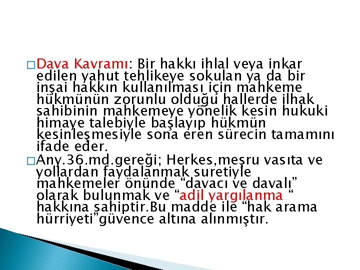 � Dava Kavramı: Bir hakkı ihlal veya inkar edilen yahut tehlikeye sokulan ya da