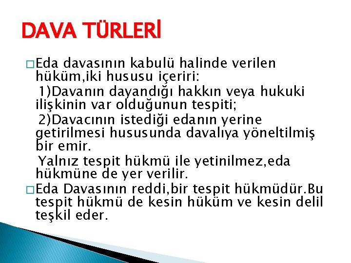 DAVA TÜRLERİ � Eda davasının kabulü halinde verilen hüküm, iki hususu içeriri: 1)Davanın dayandığı