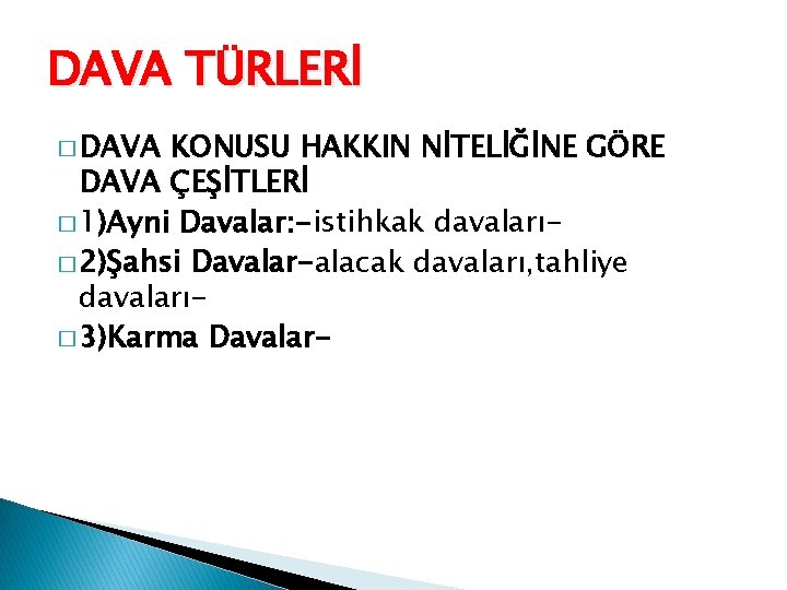 DAVA TÜRLERİ � DAVA KONUSU HAKKIN NİTELİĞİNE GÖRE DAVA ÇEŞİTLERİ � 1)Ayni Davalar: -istihkak