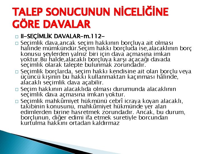 TALEP SONUCUNUN NİCELİĞİNE GÖRE DAVALAR � � � II-SEÇİMLİK DAVALAR-m. 112 Seçimlik dava, ancak