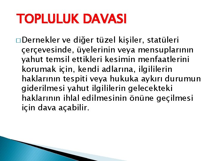 TOPLULUK DAVASI � Dernekler ve diğer tüzel kişiler, statüleri çerçevesinde, üyelerinin veya mensuplarının yahut