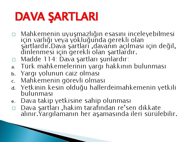 DAVA ŞARTLARI � � a. b. c. d. e. � Mahkemenin uyuşmazlığın esasını inceleyebilmesi