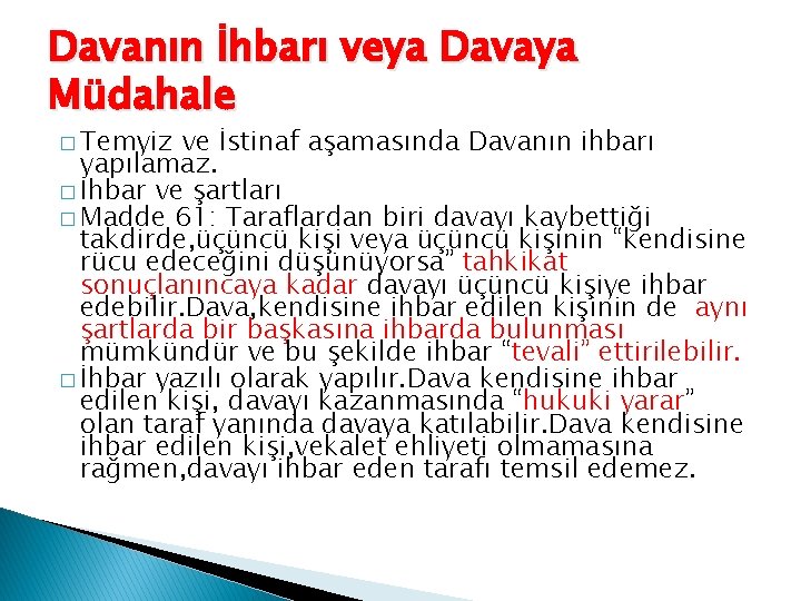 Davanın İhbarı veya Davaya Müdahale � Temyiz ve İstinaf aşamasında Davanın ihbarı yapılamaz. �