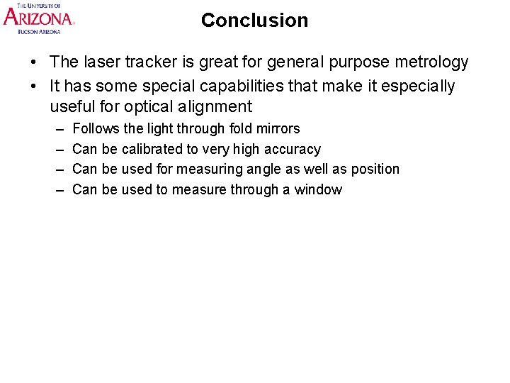 Conclusion • The laser tracker is great for general purpose metrology • It has Conclusion • The laser tracker is great for general purpose metrology • It has