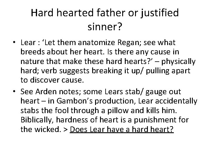 Hard hearted father or justified sinner? • Lear : ‘Let them anatomize Regan; see