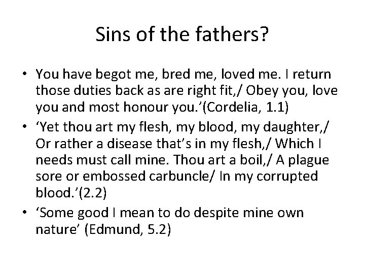 Sins of the fathers? • You have begot me, bred me, loved me. I
