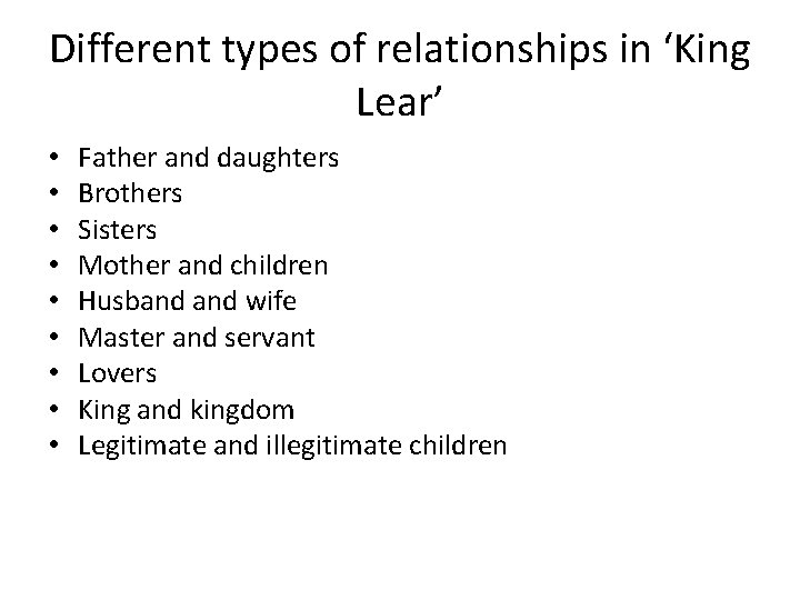 Different types of relationships in ‘King Lear’ • • • Father and daughters Brothers