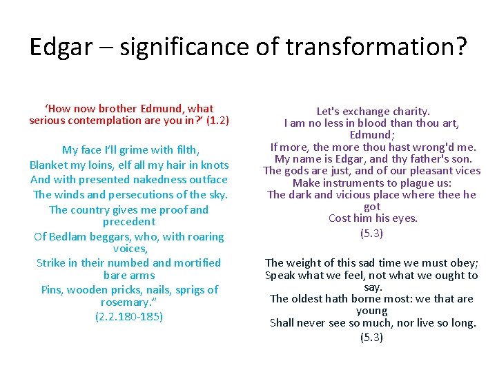 Edgar – significance of transformation? ‘How now brother Edmund, what serious contemplation are you
