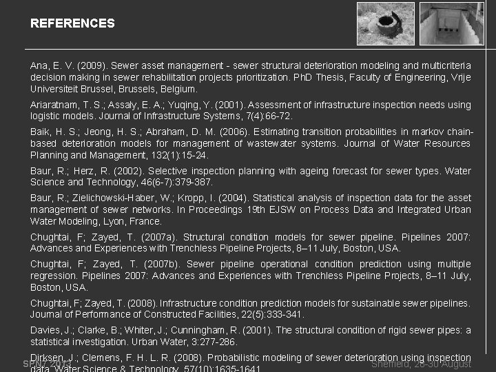REFERENCES Ana, E. V. (2009). Sewer asset management - sewer structural deterioration modeling and