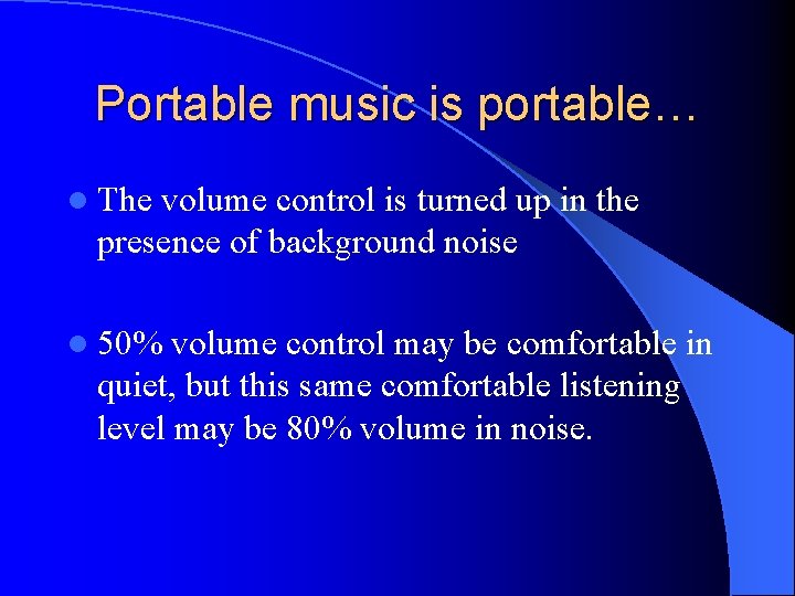 Portable music is portable… l The volume control is turned up in the presence