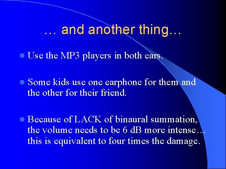 … and another thing… l Use the MP 3 players in both ears. l