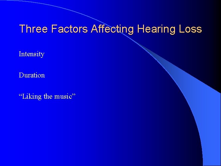 Three Factors Affecting Hearing Loss Intensity Duration “Liking the music” 