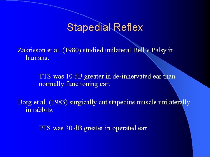 Stapedial Reflex Zakrisson et al. (1980) studied unilateral Bell’s Palsy in humans. TTS was