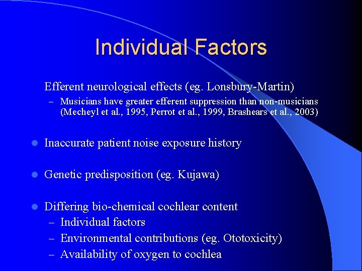 Individual Factors Efferent neurological effects (eg. Lonsbury-Martin) – Musicians have greater efferent suppression than