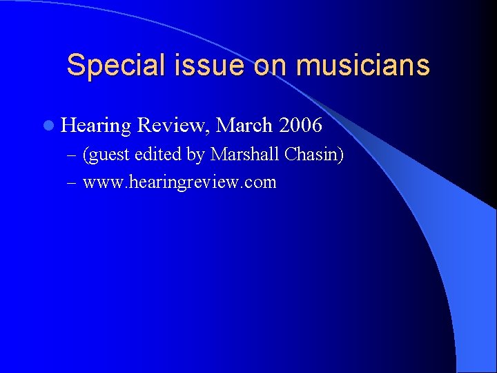 Special issue on musicians l Hearing Review, March 2006 – (guest edited by Marshall