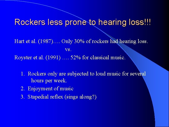 Rockers less prone to hearing loss!!! Hart et al. (1987)…. Only 30% of rockers