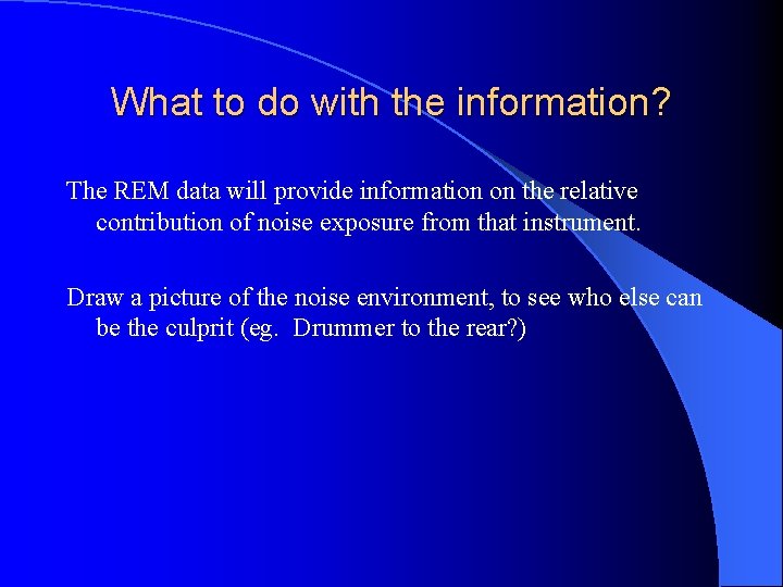 What to do with the information? The REM data will provide information on the