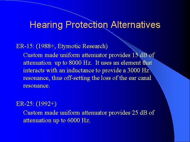 Hearing Protection Alternatives ER-15: (1988+, Etymotic Research) Custom made uniform attenuator provides 15 d.