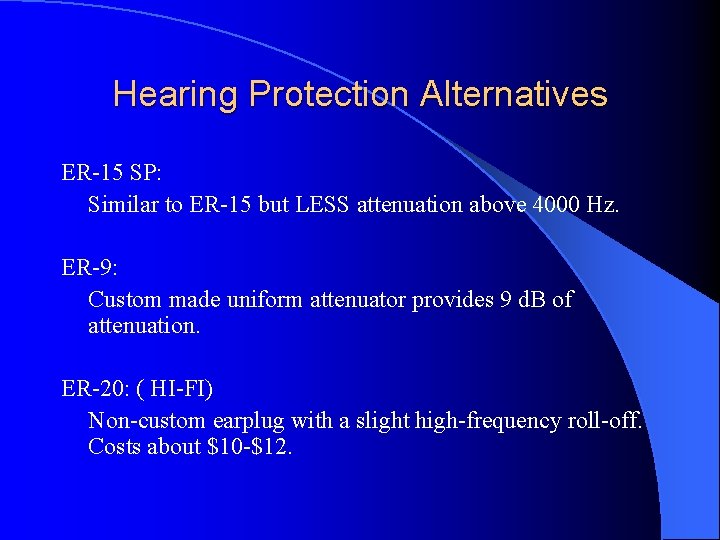 Hearing Protection Alternatives ER-15 SP: Similar to ER-15 but LESS attenuation above 4000 Hz.