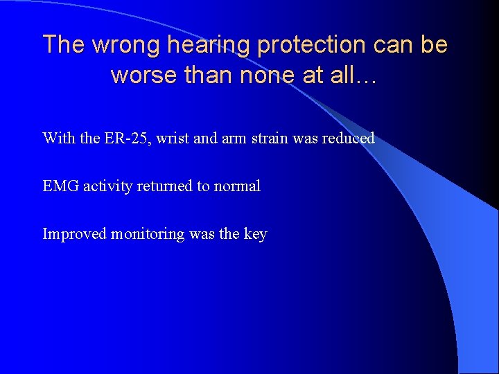 The wrong hearing protection can be worse than none at all… With the ER-25,