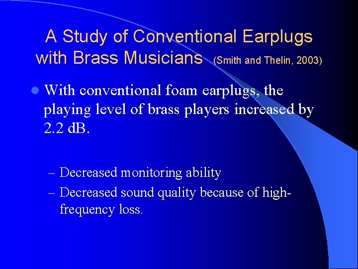 A Study of Conventional Earplugs with Brass Musicians (Smith and Thelin, 2003) l With