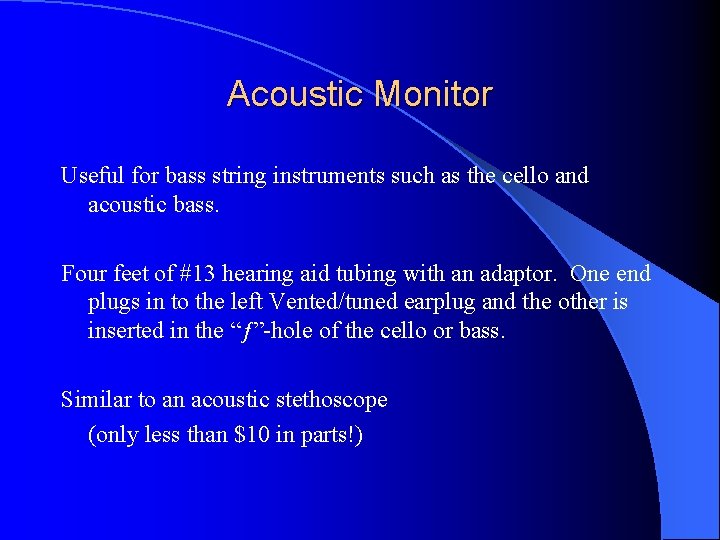 Acoustic Monitor Useful for bass string instruments such as the cello and acoustic bass.