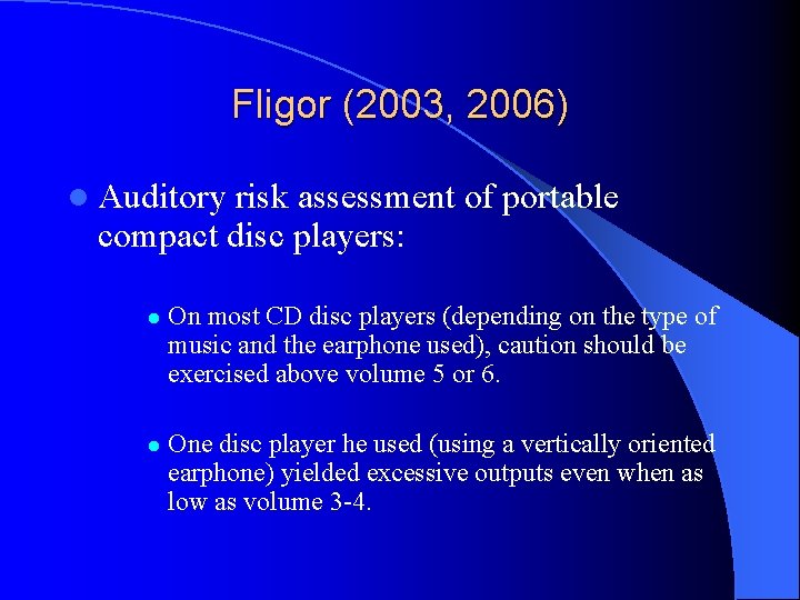 Fligor (2003, 2006) l Auditory risk assessment of portable compact disc players: l l