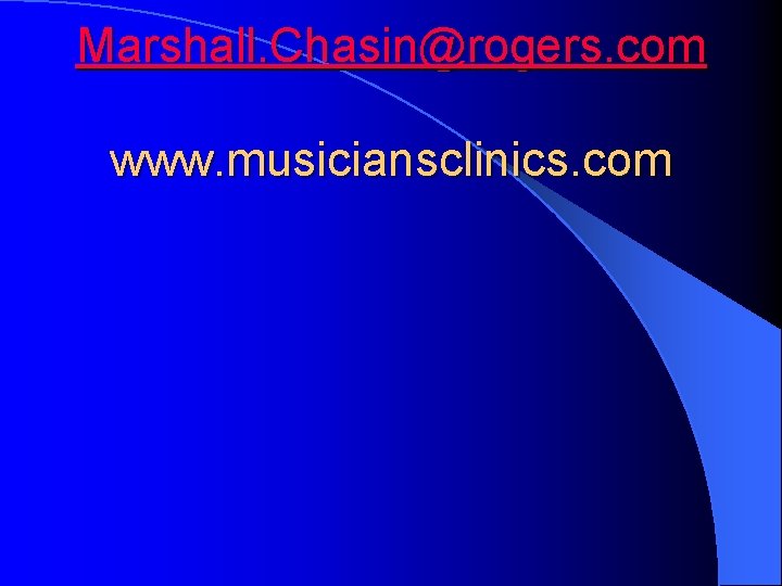 Marshall. Chasin@rogers. com www. musiciansclinics. com 