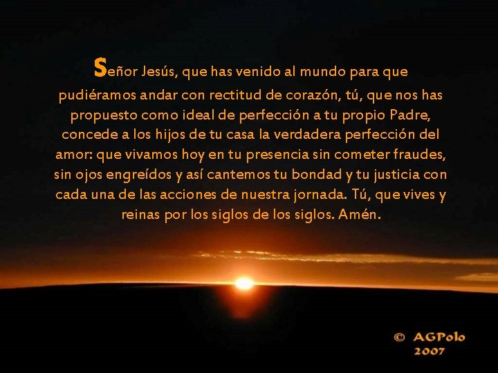 Señor Jesús, que has venido al mundo para que pudiéramos andar con rectitud de