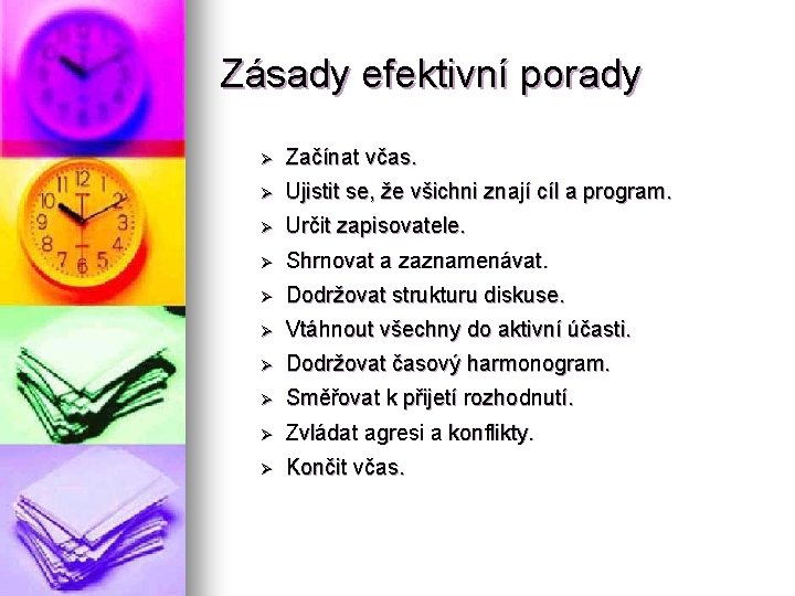 Zásady efektivní porady Ø Začínat včas. Ø Ujistit se, že všichni znají cíl a