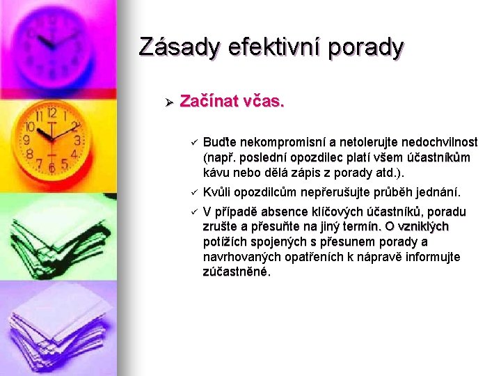 Zásady efektivní porady Ø Začínat včas. ü Buďte nekompromisní a netolerujte nedochvilnost (např. poslední