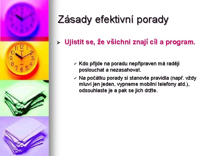 Zásady efektivní porady Ø Ujistit se, že všichni znají cíl a program. ü Kdo