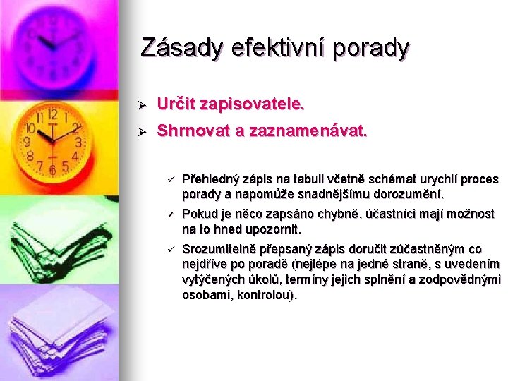 Zásady efektivní porady Ø Určit zapisovatele. Ø Shrnovat a zaznamenávat. ü Přehledný zápis na