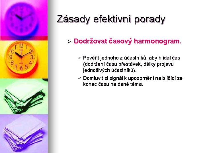 Zásady efektivní porady Ø Dodržovat časový harmonogram. ü Pověřit jednoho z účastníků, aby hlídal