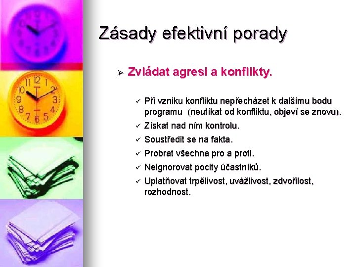 Zásady efektivní porady Ø Zvládat agresi a konflikty. ü Při vzniku konfliktu nepřecházet k