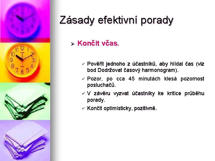 Zásady efektivní porady Ø Končit včas. ü Pověřit jednoho z účastníků, aby hlídal čas